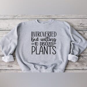 Introverted But Willing To Discuss Plants Crewneck